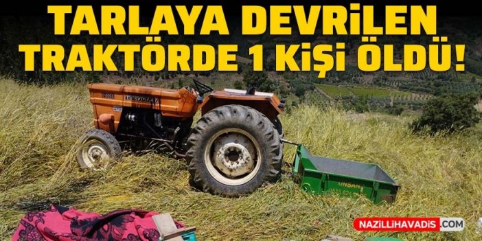 Tarlaya devrilen traktörde 1 kişi öldü!