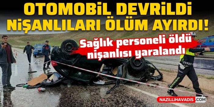 Otomobil devrildi, nişanlıları ölüm ayırdı!