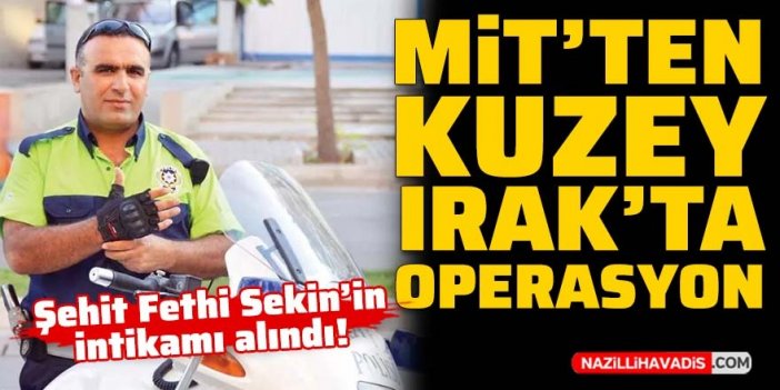 MİT'ten Kuzey Irak'ta operasyon