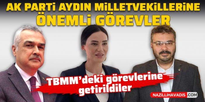 AK Parti Aydın milletvekillerine önemli görevler