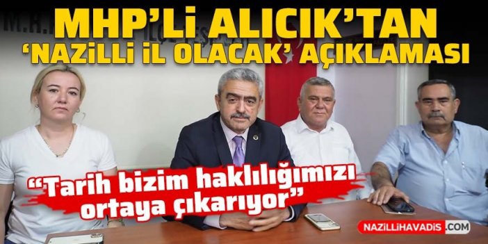 MHP’li Alıcık’tan ‘Nazilli il olacak’ açıklaması: Tarih bizim haklılığımızı ortaya çıkarıyor