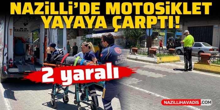 Nazilli’de motosiklet yayaya çarptı: 2 yaralı