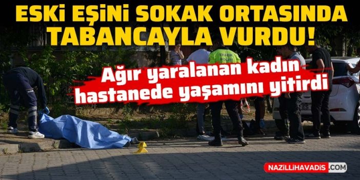 Bir kadın cinayeti daha! Eski eşini sokak ortasında vurdu