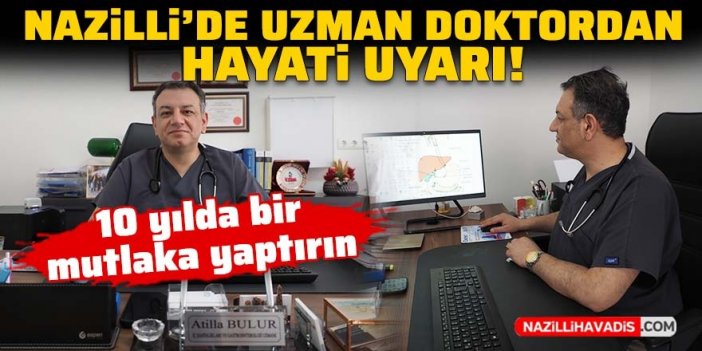 Nazilli’de uzman doktordan hayati uyarı! 10 yılda bir mutlaka yaptırın