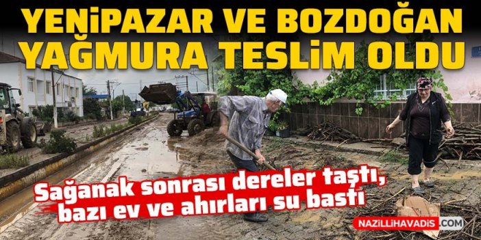 Yenipazar ve Bozdoğan yağmura teslim oldu!