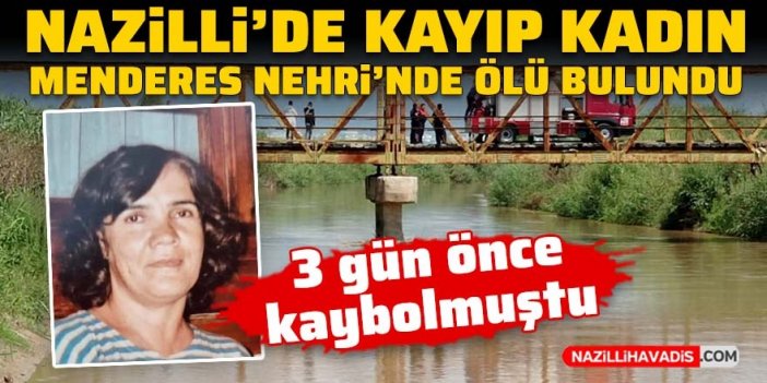 Nazillili kayıp kadın Menderes Nehri’nde ölü bulundu