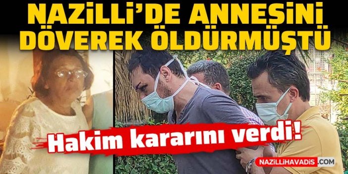 Nazilli'de annesini döverek öldürmüştü: Baytok davasında hakim kararını verdi