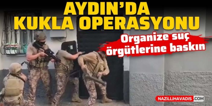 Aydın dahil 31 ilde Kukla Operasyonu düzenlendi