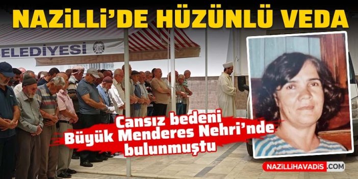 Nazilli’de hüzünlü veda: Cansız bedeni Büyük Menderes Nehri’nde bulunmuştu