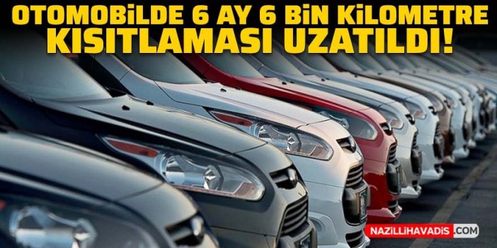 Otomobilde "6 ay 6 bin kilometre" kısıtlaması uzatıldı