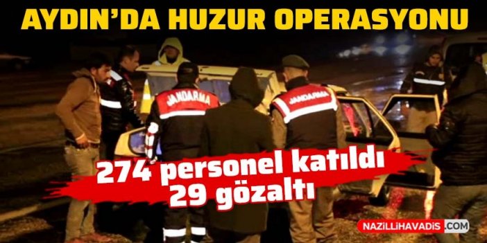 Aydın’da huzur operasyonu: 274 personel katıldı, 29 gözaltı