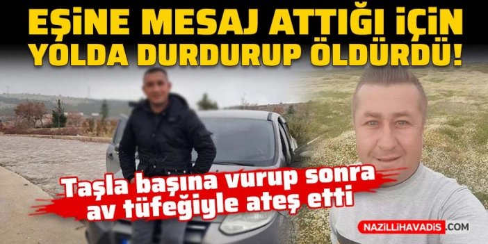 Eşine mesaj attığı için yolda durdurup öldürdü!