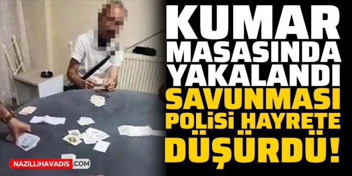 Kumar masasında yakalandı! Savunması polisi bile hayrete düşürdü