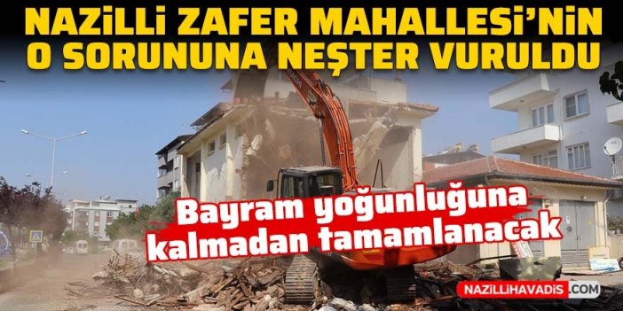 Nazilli Zafer Mahallesi'nin o sorununa neşter vuruldu