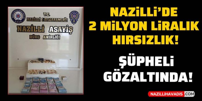 Nazilli’de 2 milyon liralık ziynet eşyası çaldığı öne sürülen zanlı yakalandı