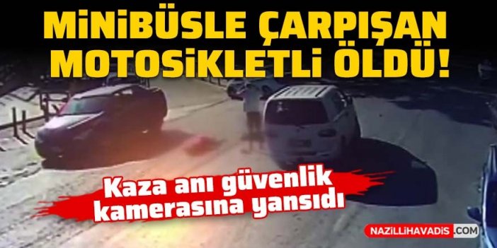 Minibüsle çarpışan motosikletli öldü! Kaza anı güvenlik kamerasına yansıdı