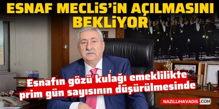 Esnaf, emeklilikte prim gün sayısının düşürülmesi için Meclis'in açılmasını bekliyor