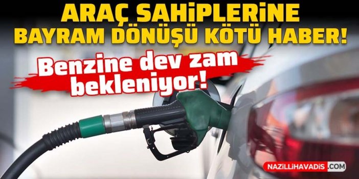 Araç sahiplerine bayram dönüşü kötü haber: Benzine dev zam bekleniyor