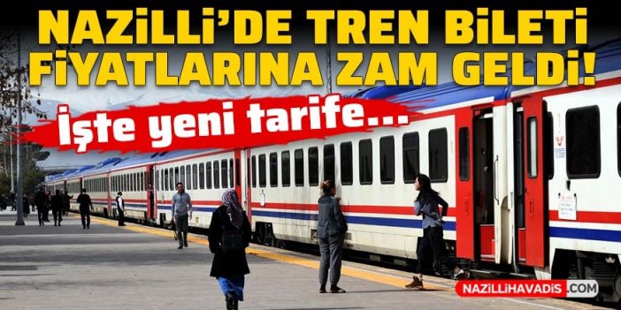 Nazilli'de tren bileti fiyatlarına yüzde 30 zam geldi! İşte yeni tarife...