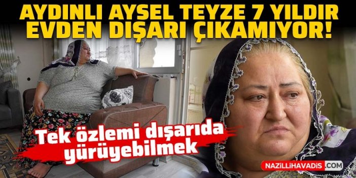 Aydınlı Aysel Teyze 7 yıldır evinden dışarı çıkamıyor!