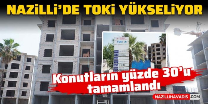 Nazilli’de TOKİ yükseliyor… Konutların yüzde 30’u tamamlandı