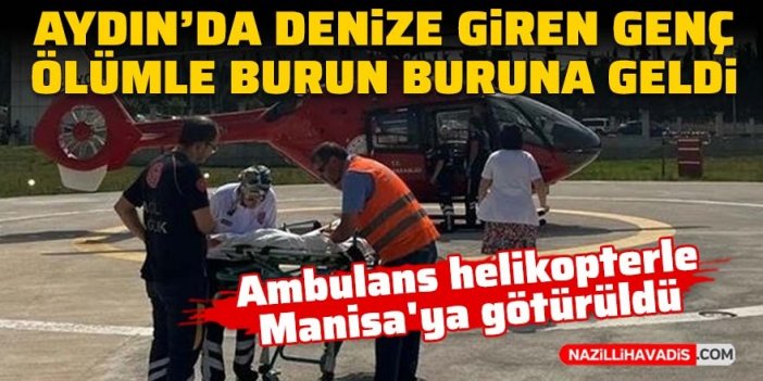 Aydın'da denize giren genç ölümle burun buruna geldi!