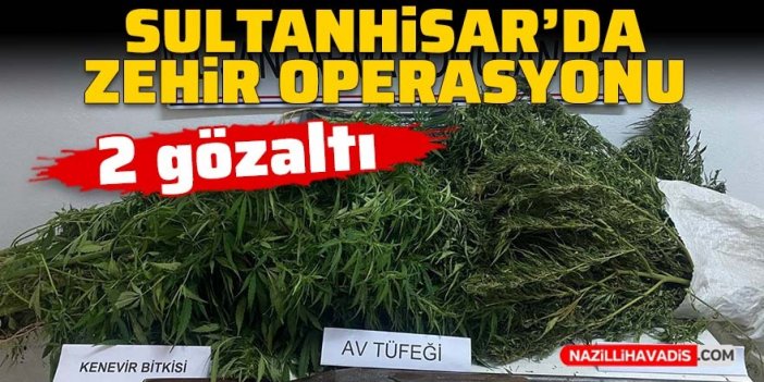 Sultanhisar’da zehir operasyonu: 2 gözaltı