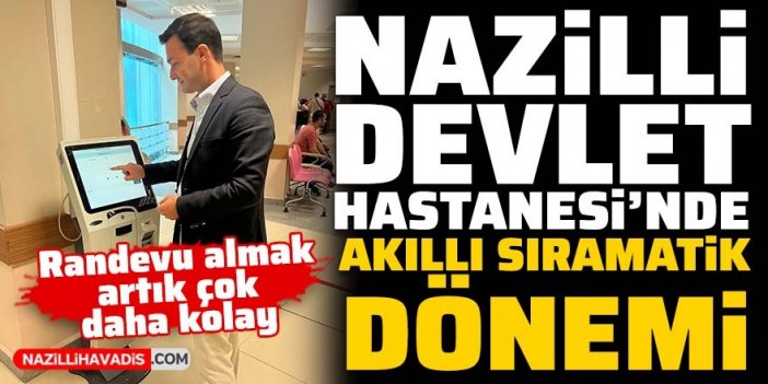 Nazilli Devlet Hastanesinde “akıllı sıramatik” dönemi