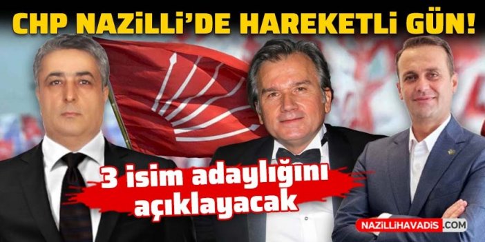 CHP Nazilli’de hareketli gün! 3 isim adaylığını açıklayacak