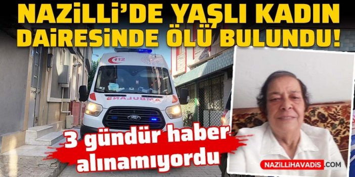 Nazilli'de yaşlı kadın evinde ölü bulundu