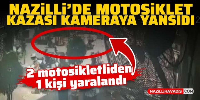 Nazilli’de iki motosikletin çarpıştığı anlar kamerada