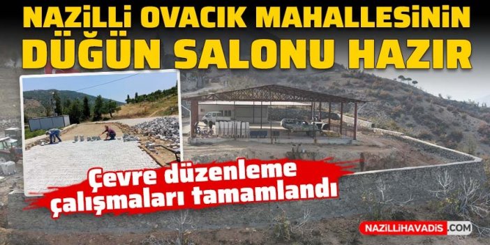 Nazilli Ovacık Mahallesi Düğün Salonu'nun çevre düzenlemesi tamamlandı