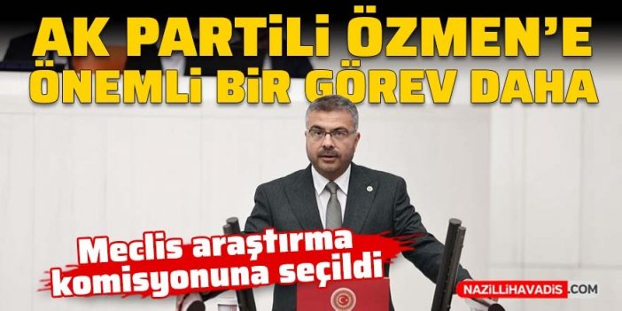 AK Partili Özmen Meclis Araştırma Komisyonuna seçildi