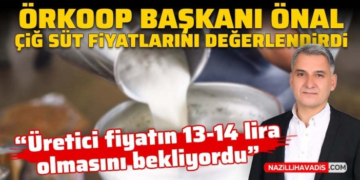 ÖRKOOP Başkanı Önal: Çiğ süt tavsiye fiyatı üreticiyi memnun etmedi