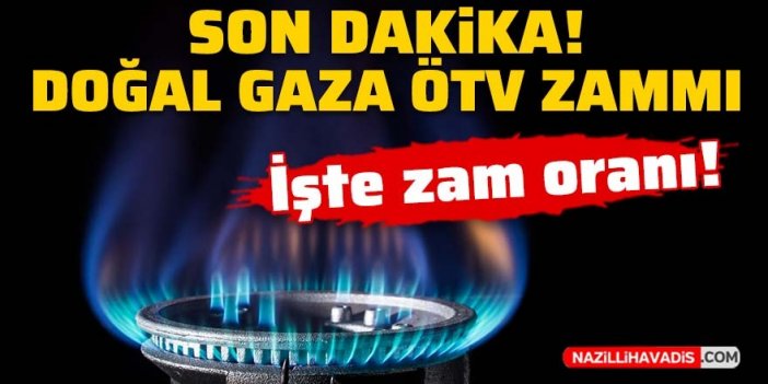 Son Dakika! Doğal gaza ÖTV zammı