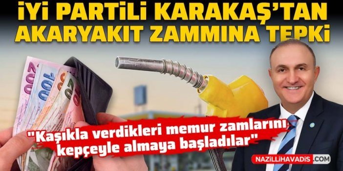 İYİ Partili Karakaş'tan akaryakıt zammına tepki