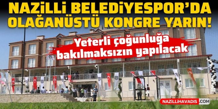 Nazilli Belediyespor'da olağanüstü kongre yarın yapılacak