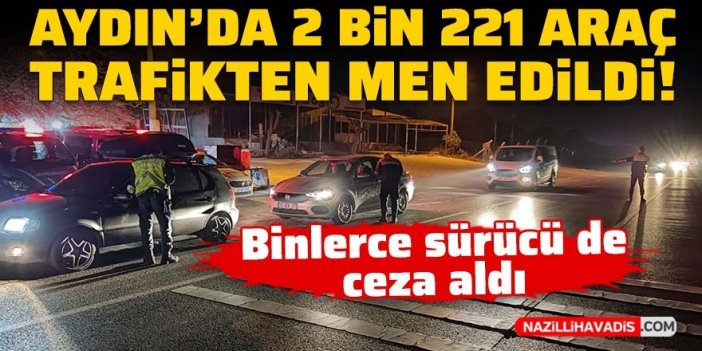 Aydın’da 2 bin 221 araç trafikten men edildi