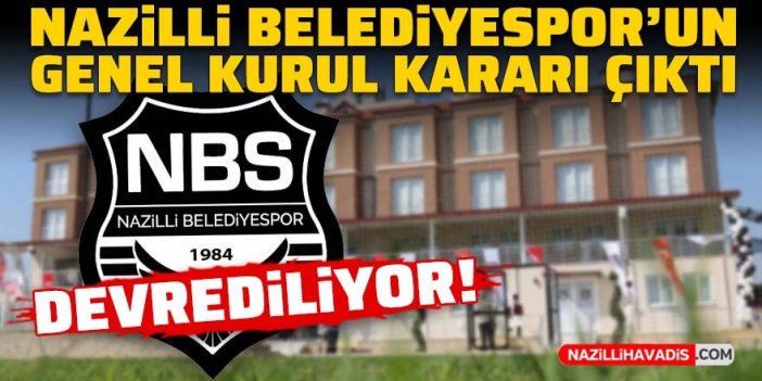 Nazilli’de olağanüstü genel kurul sona erdi: Nazilli Belediyespor’un devrine onay çıktı