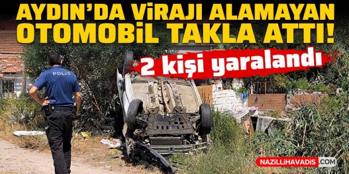 Aydın'da virajı alamayan otomobil takla attı: 2 yaralı