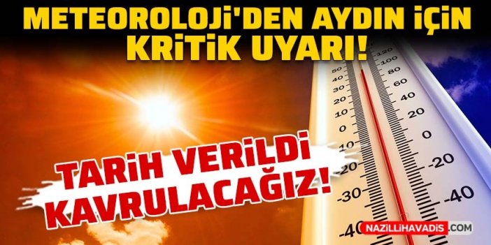 Meteoroloji'den Aydın için kritik uyarı: Mevsim normalleri üzerinde seyredecek