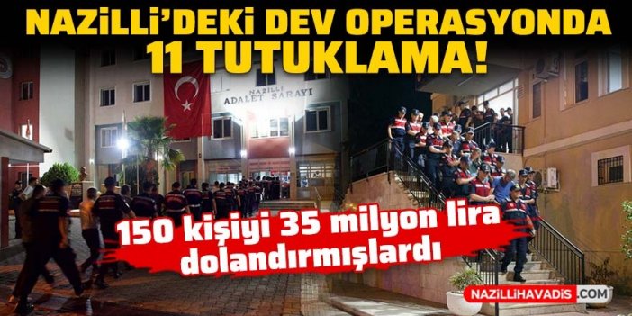 Nazilli’deki dev operasyonda 11 tutuklama