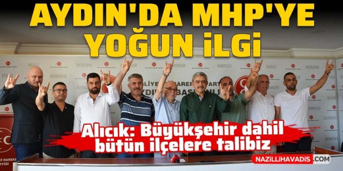 MHP Aydın İl Başkanı Alıcık: Büyükşehir dahil bütün ilçelere talibiz