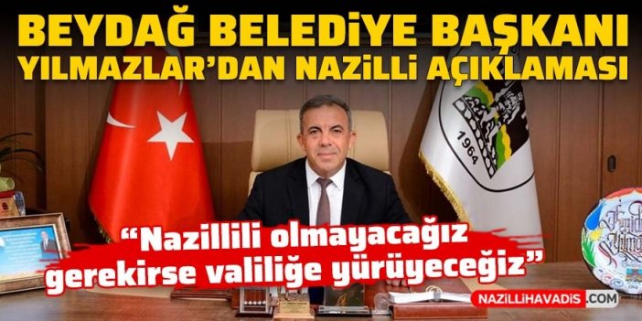 Beydağ Belediye Başkanı Yılmazlar’dan Nazilli açıklaması