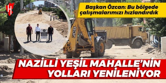 Nazilli Yeşil Mahalle'nin yolları yenileniyor