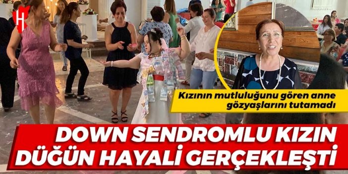 Down sendromlu kızın düğün hayali gerçekleşti