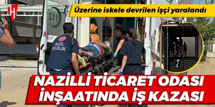 Nazilli’de iş kazası: 1 yaralı