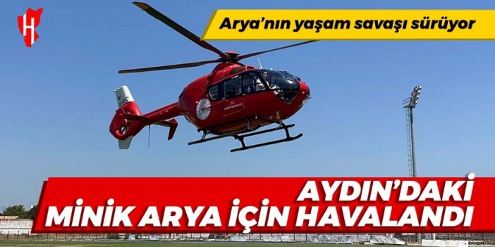 Aydın'daki minik Arya için ambulans helikopter havalandı