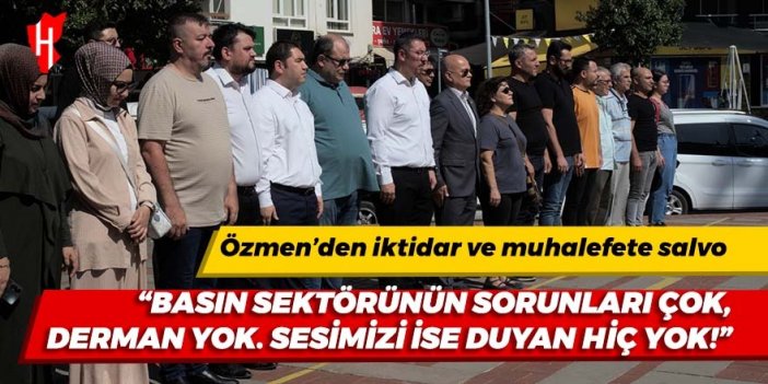 Özmen’den iktidar ve muhalefete salvo: Basın sektörünün sorunları çok, derman yok. Sesimizi ise duyan hiç yok!