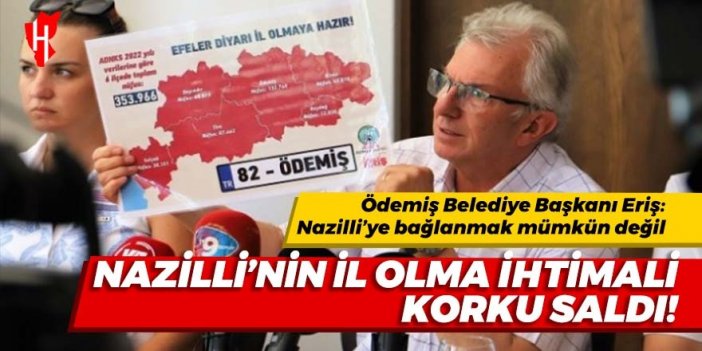 Ödemiş Belediye Başkanı Eriş: Nazilli’ye bağlanmak mümkün değil